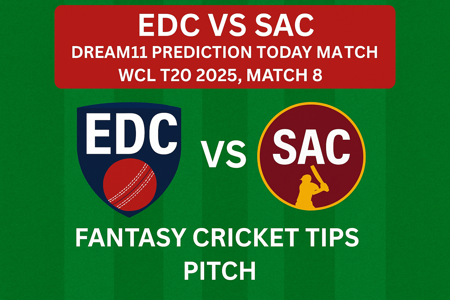 EDC vs SAC Dream11 Prediction Today, Fantasy Tips & Pitch Report espn